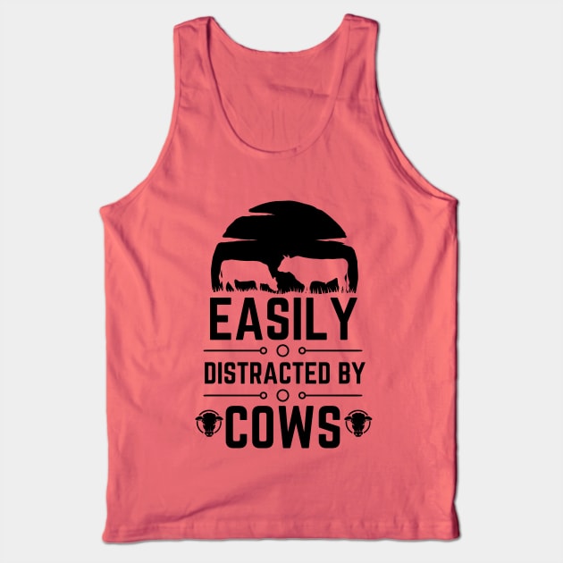 Humorous Farming Saying Joke - Easily Distracted by Cows - Farm Life Cow Lovers Funny Gift Tank Top by KAVA-X